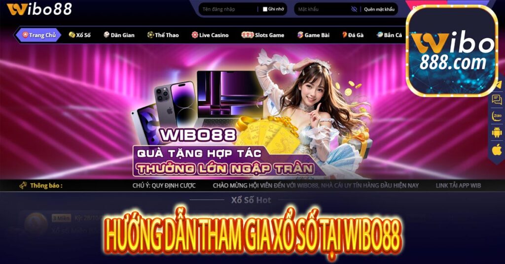 Xổ số Wibo88 – Trang cá cược lô đề trực tuyến kết quả nhanh nhất 6 Hướng dẫn tham gia Xổ số tại Wibo88