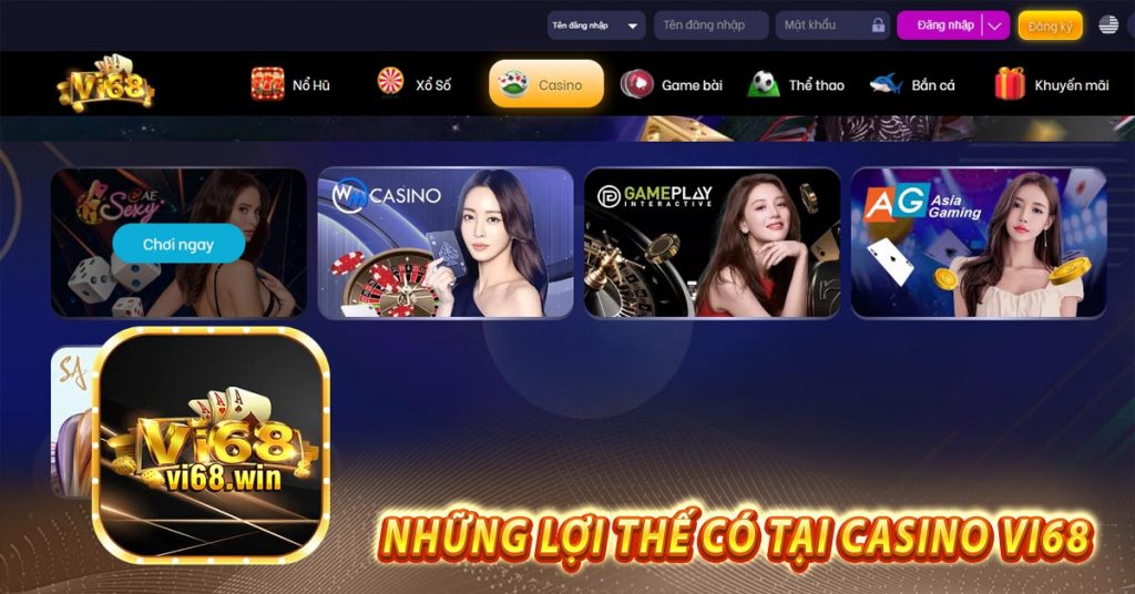 CASINO VI68 – Sòng Bài Trực Tuyến Thượng Lưu Siêu Hot 6 Những lợi thế có tại Casino vi68
