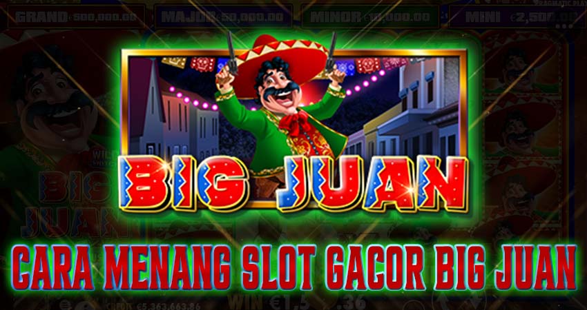 3 Cara Menang Slot Gacor Big Juan Blacktogel