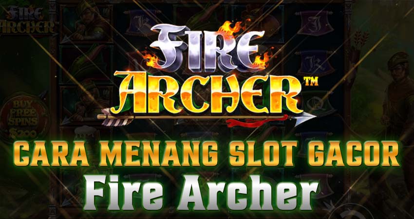 3 Cara Menang Slot Gacor Fire Archer Blacktogel
