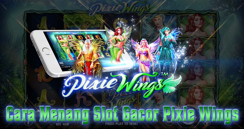 3 Cara Menang Slot Gacor Pixie Wings Blacktogel