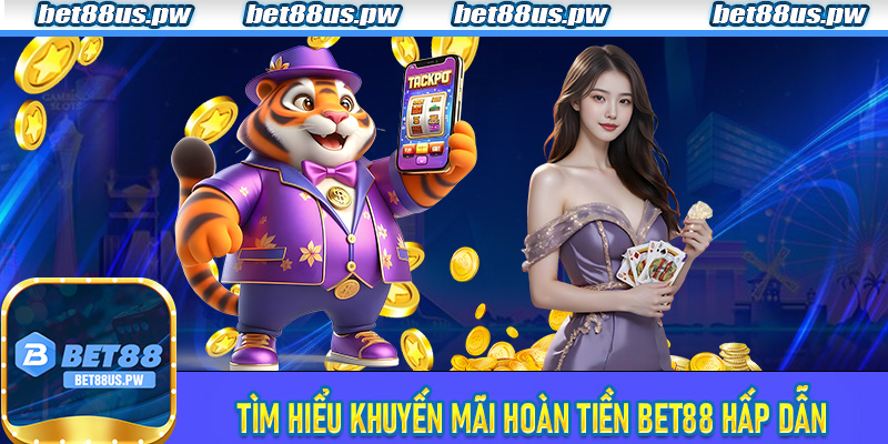 Tìm hiểu khuyến mãi hoàn tiền Bet88 hấp dẫn