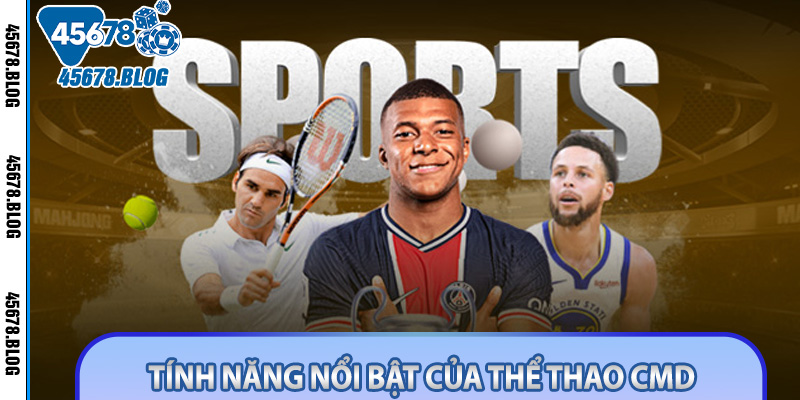 Tính năng nổi bật của thể thao CMD