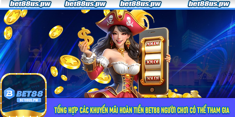 Tổng hợp các khuyến mãi hoàn tiền Bet88 người chơi có thể tham gia