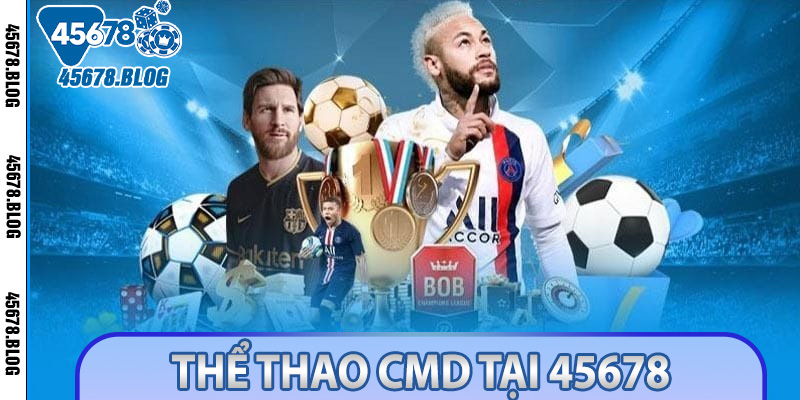 Cá Cược Thể Thao CMD Tại 45678 - Mọi Giải Đấu, Mọi Cược Thức, Một Nền Tảng