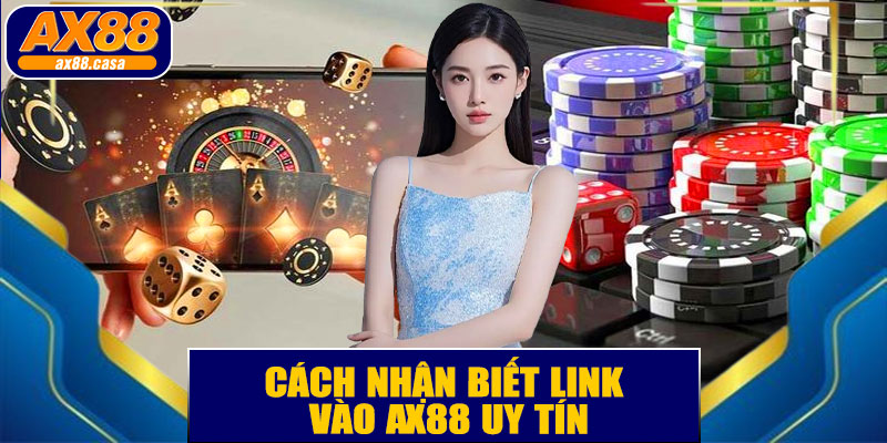 Cách nhận biết link vào AX88 uy tín