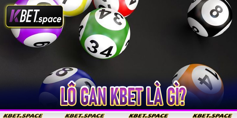 Lô Gan KBet là gì?