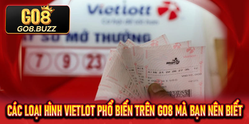 Các loại hình Vietlot phổ biến trên Go8 mà bạn nên biết