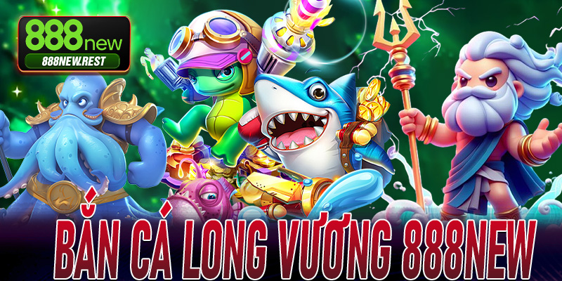 Bắn Cá Long Vương 888New