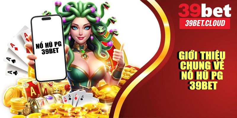 Giới Thiệu Chung Về Nổ Hũ PG 39BET