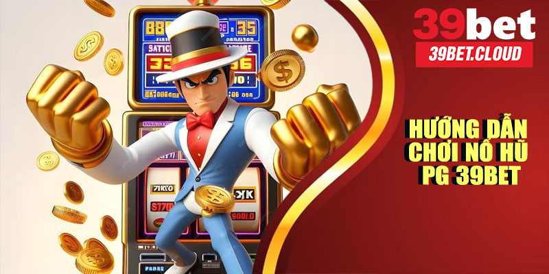 Hướng Dẫn Chơi Nổ Hũ PG 39BET