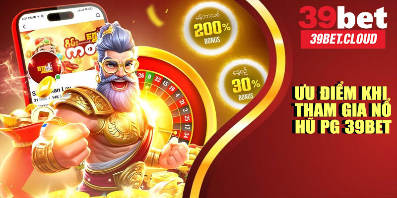 Ưu Điểm Khi Tham Gia Nổ Hũ PG 39BET