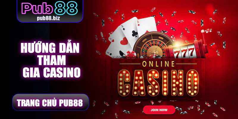 Hướng dẫn tham gia Casino Pub88