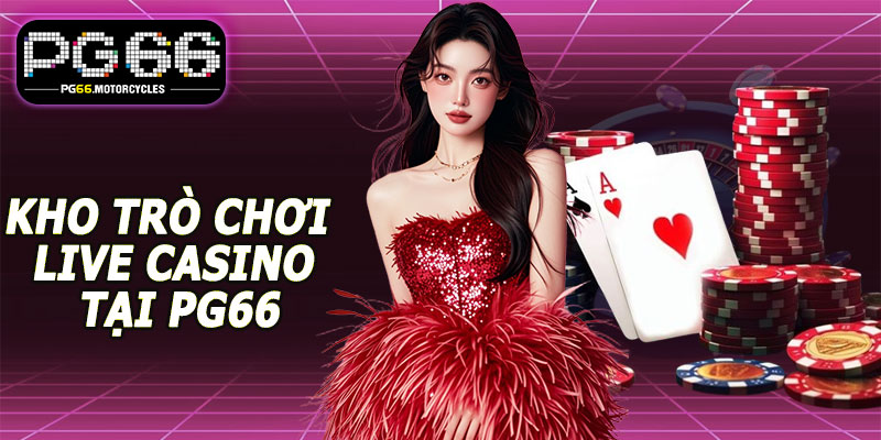 Kho trò chơi live casino tại PG66