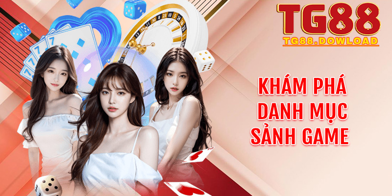 Khám phá danh mục sảnh game được Tg88 ưu ái áp dụng bảo hiểm