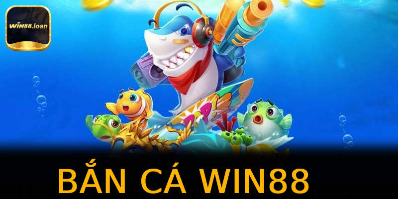 Bắn Cá Win88 - Top 7 Game Săn Thưởng Hot Nhất 2026